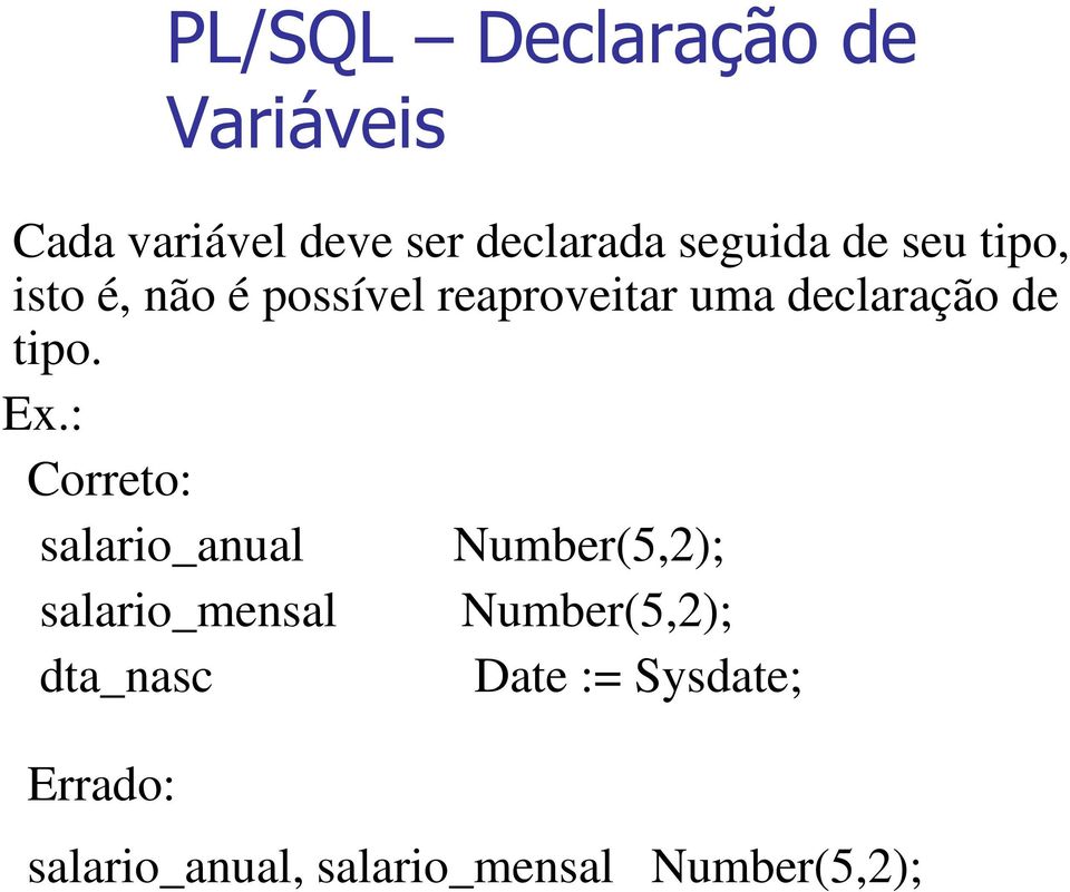 Ex.: Correto: salario_anual Number(5,2); salario_mensal Number(5,2);