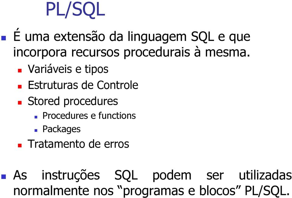 Variáveis e tipos Estruturas de Controle Stored procedures Procedures