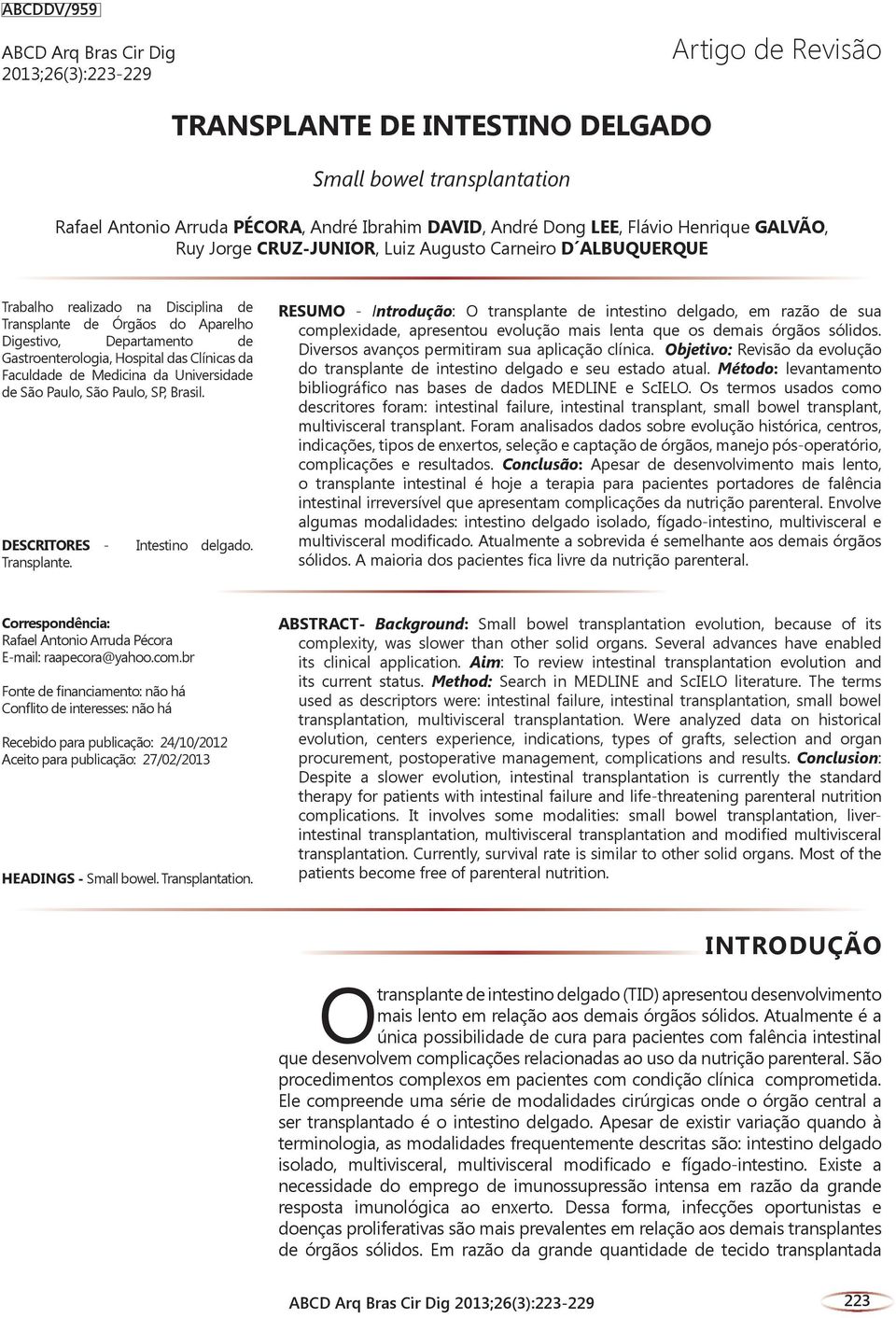 Hospital das Clínicas da Faculdade de Medicina da Universidade de São Paulo, São Paulo, SP, Brasil. DESCRITORES - Transplante. Intestino delgado.