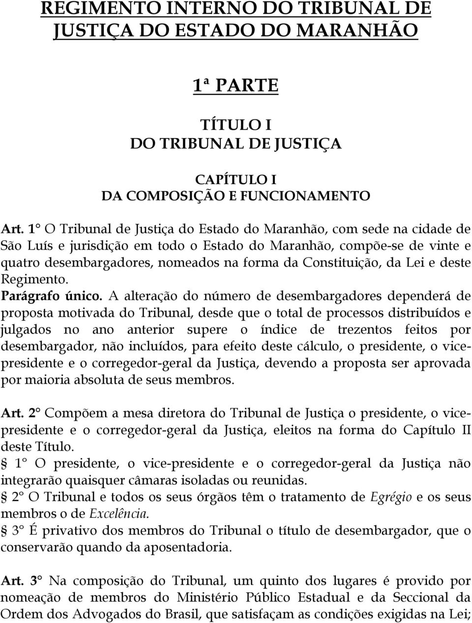 Constituição, da Lei e deste Regimento. Parágrafo único.