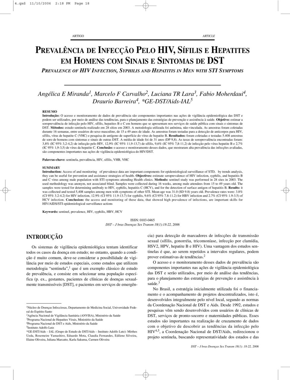 prevalência são componentes importantes nas ações de vigilância epidemiológica das DST e podem ser utilizados, por meio de análise das tendências, para o planejamento das estratégias de prevenção e