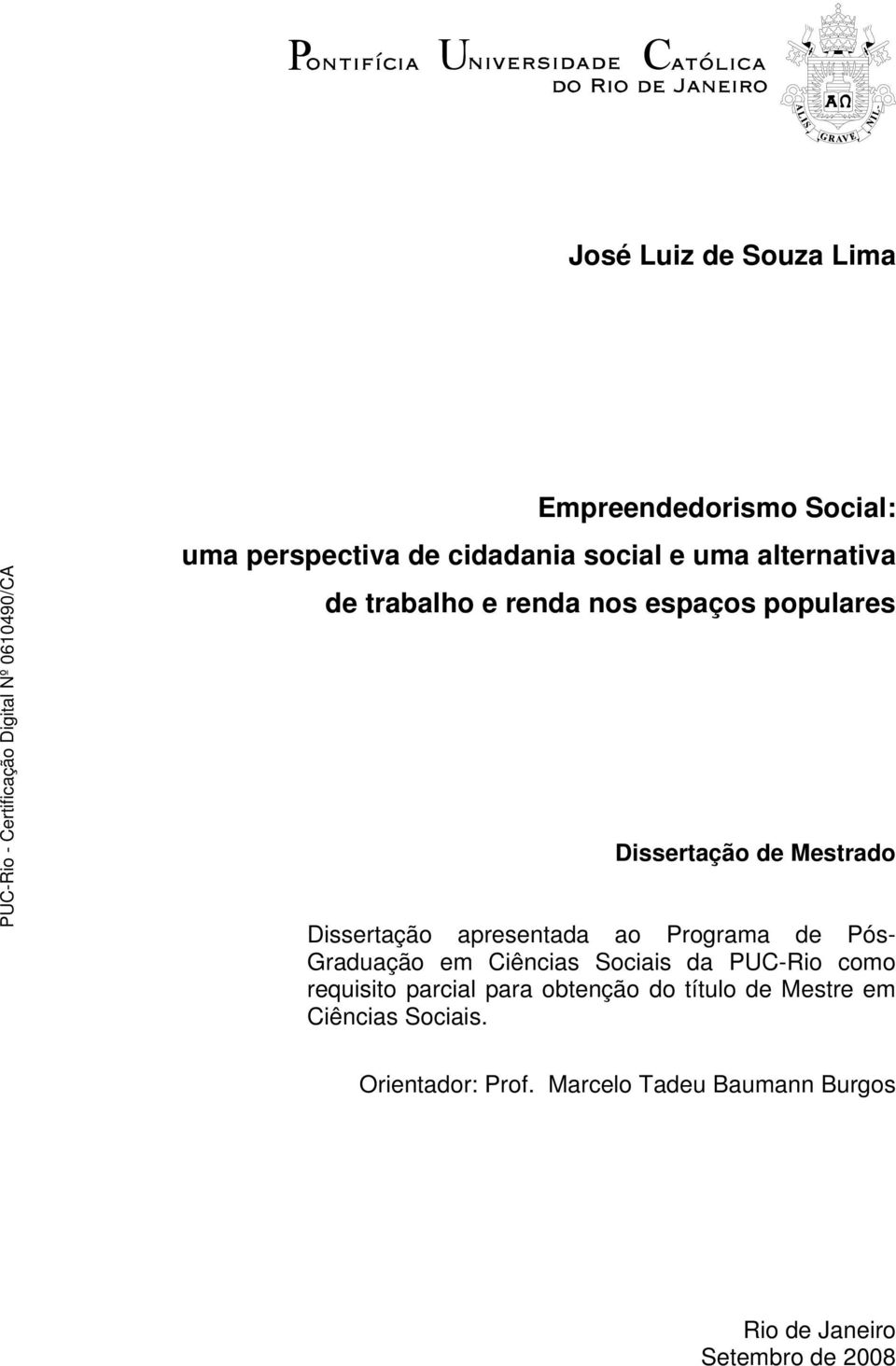 de Pós- Graduação em Ciências Sociais da PUC-Rio como requisito parcial para obtenção do título de