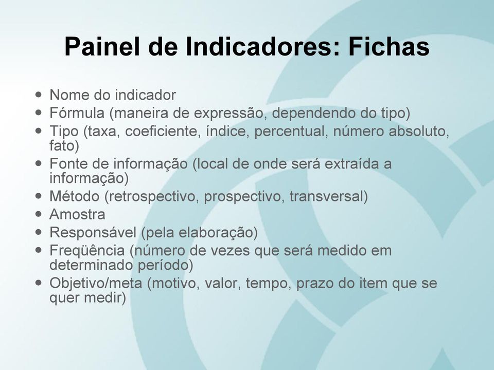 informação) Método (retrospectivo, prospectivo, transversal) Amostra Responsável (pela elaboração) Freqüência