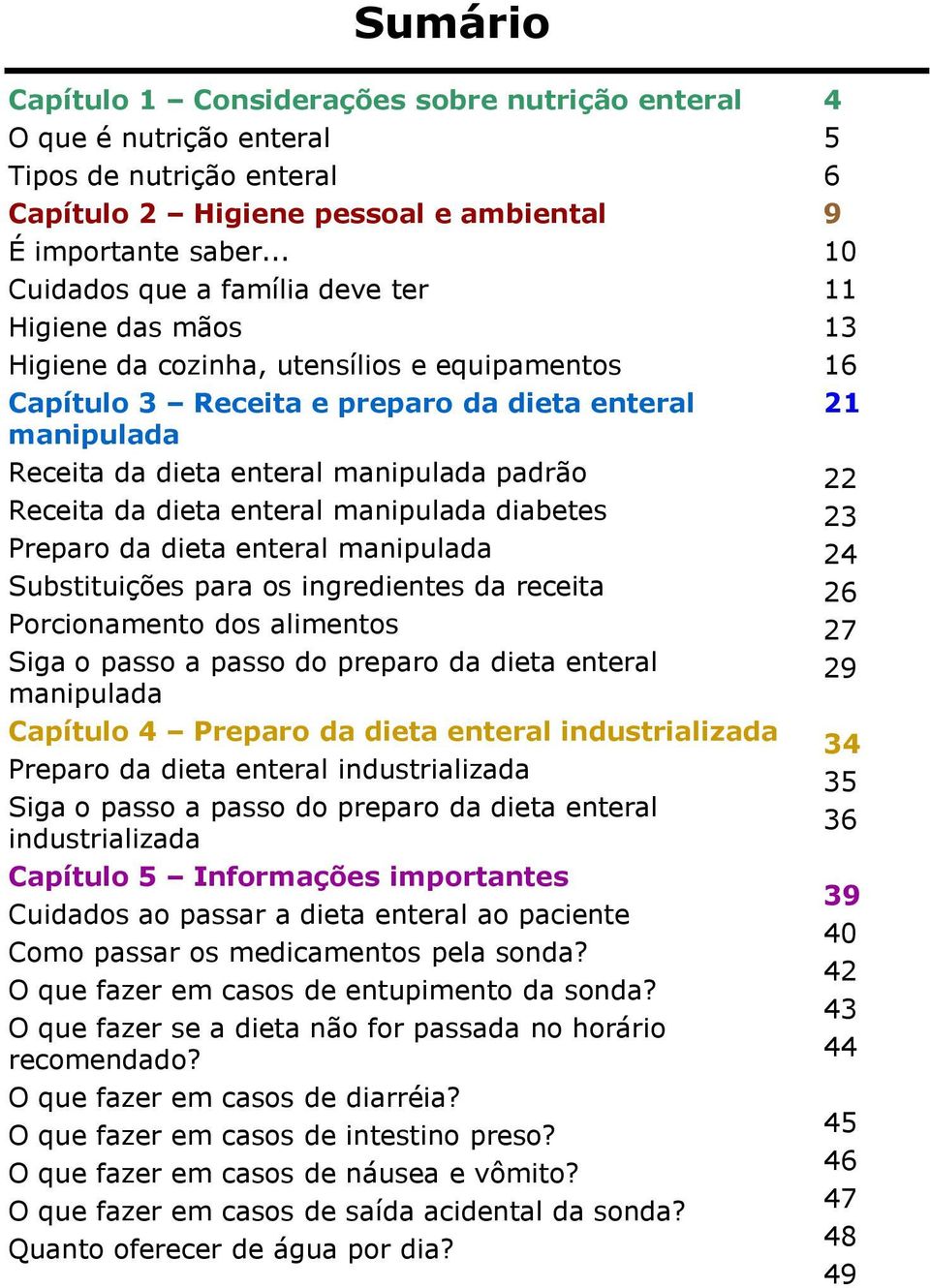 Receita da dieta enteral manipulada diabetes Preparo da dieta enteral manipulada Substituições para os ingredientes da receita Porcionamento dos alimentos Siga o passo a passo do preparo da dieta