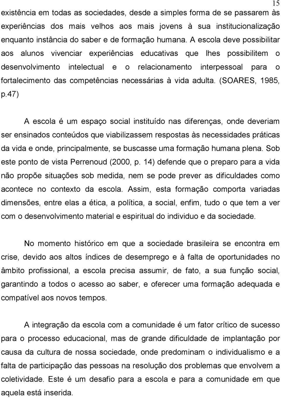 necessárias à vida adulta. (SOARES, 1985, p.