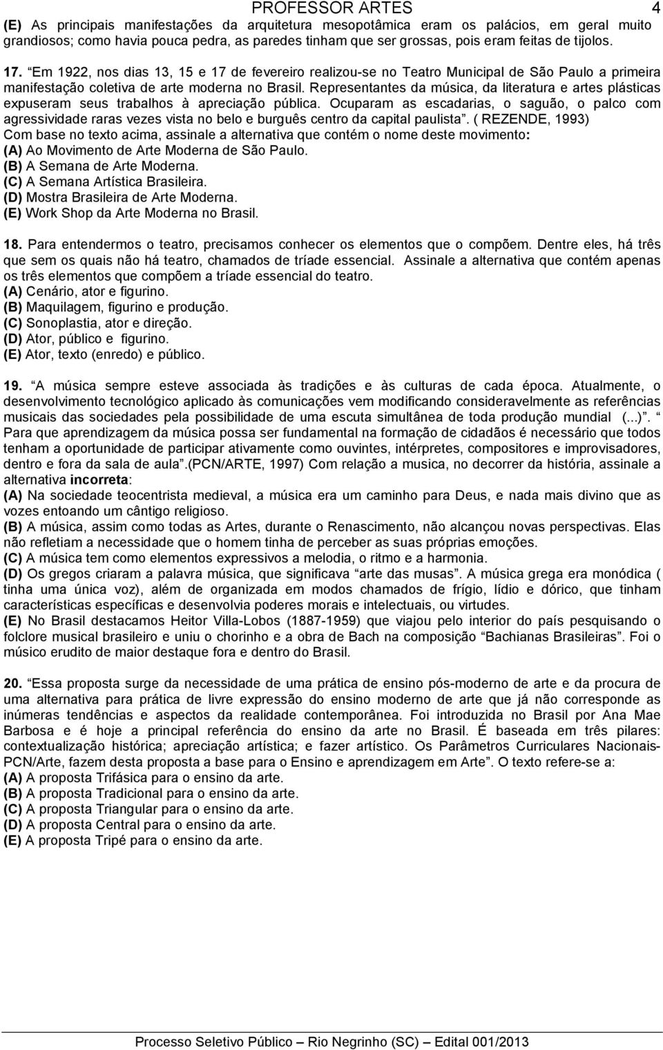 Representantes da música, da literatura e artes plásticas expuseram seus trabalhos à apreciação pública.