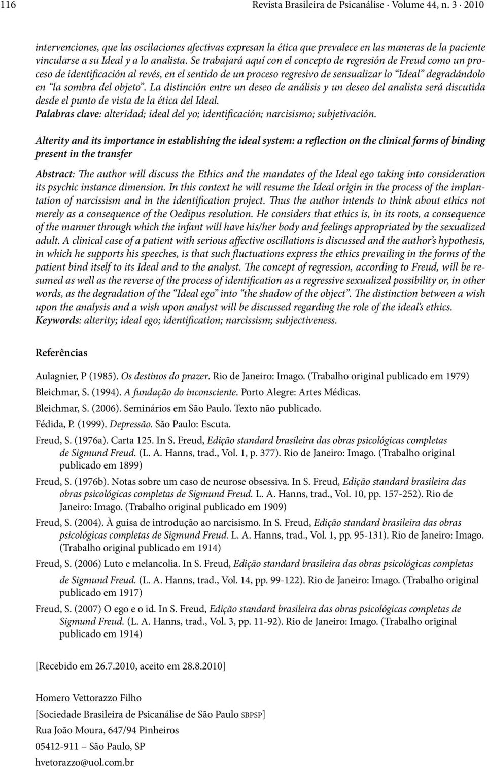 Se trabajará aquí con el concepto de regresión de Freud como un proceso de identificación al revés, en el sentido de un proceso regresivo de sensualizar lo Ideal degradándolo en la sombra del objeto.