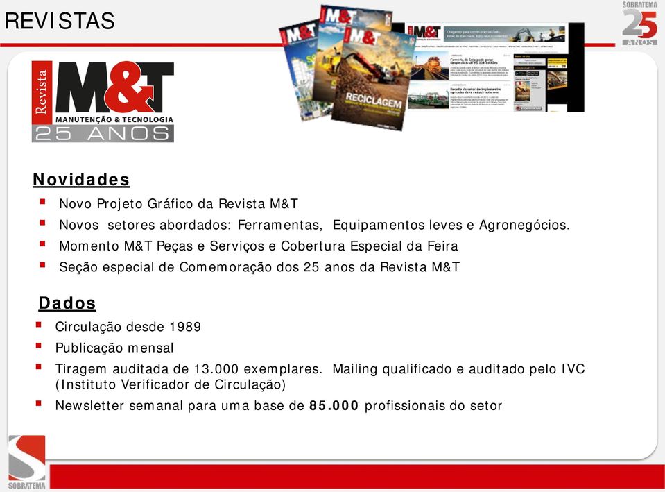 Momento M&T Peças e Serviços e Cobertura Especial da Feira Seção especial de Comemoração dos 25 anos da Revista M&T