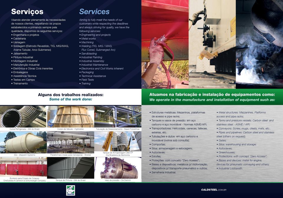 inerentes Embalagens Assistência Técnica Testes em Campo Treinamento Services Aiming to fully meet the needs of our customers while respecting the deadlines and always striving for quality, we have