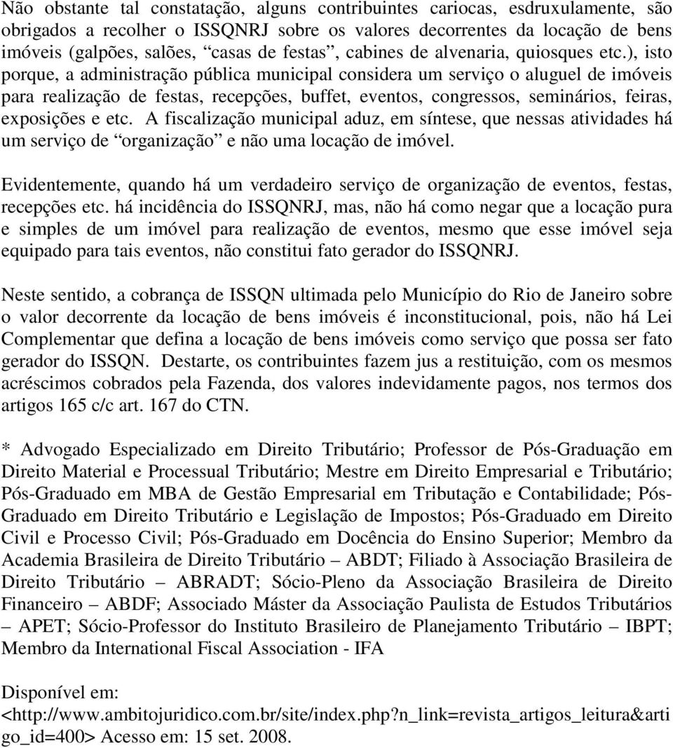 ), isto porque, a administração pública municipal considera um serviço o aluguel de imóveis para realização de festas, recepções, buffet, eventos, congressos, seminários, feiras, exposições e etc.