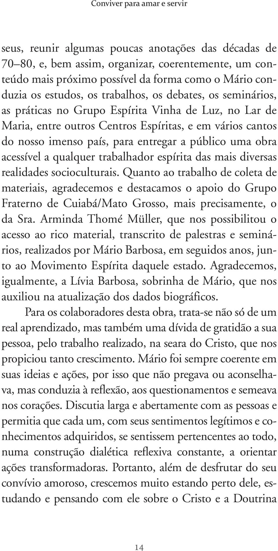 público uma obra acessível a qualquer trabalhador espírita das mais diversas realidades socioculturais.