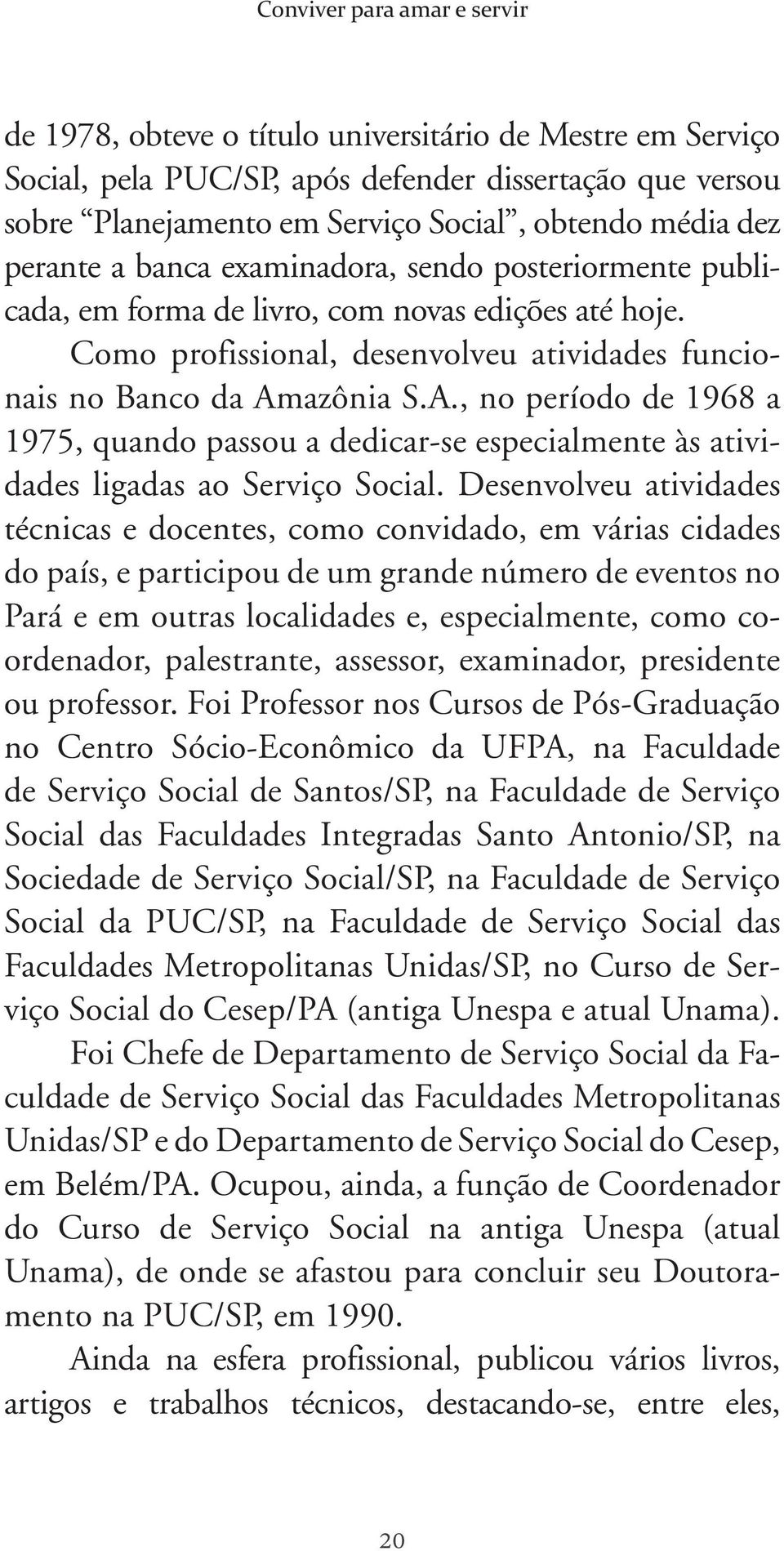 azônia S.A., no período de 1968 a 1975, quando passou a dedicar-se especialmente às atividades ligadas ao Serviço Social.