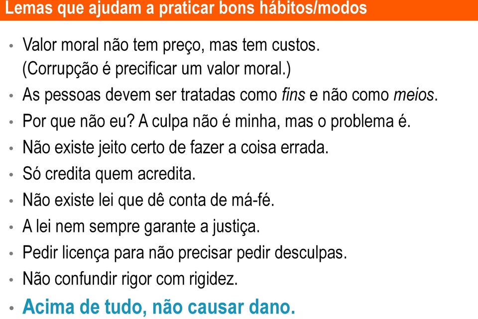 A culpa não é minha, mas o problema é. Não existe jeito certo de fazer a coisa errada. Só credita quem acredita.