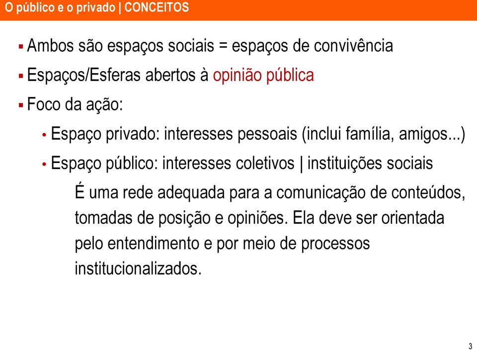 ..) Espaço público: interesses coletivos instituições sociais É uma rede adequada para a comunicação de