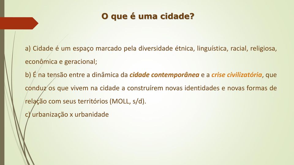 econômica e geracional; b) É na tensão entre a dinâmica da cidade contemporânea e a crise