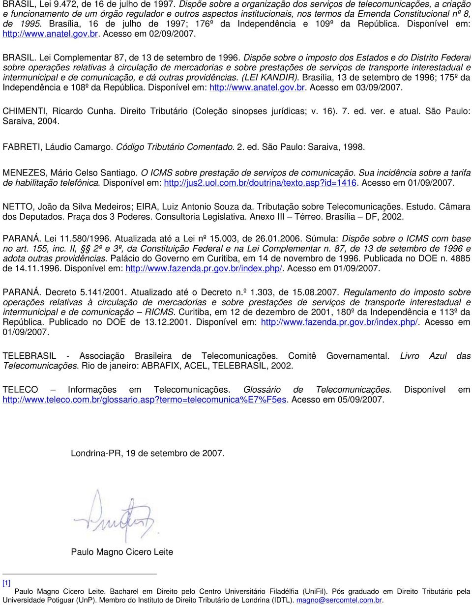 Brasília, 16 de julho de 1997; 176º da Independência e 109º da República. Disponível em: http://www.anatel.gov.br. Acesso em 02/09/2007. BRASIL. Lei Complementar 87, de 13 de setembro de 1996.