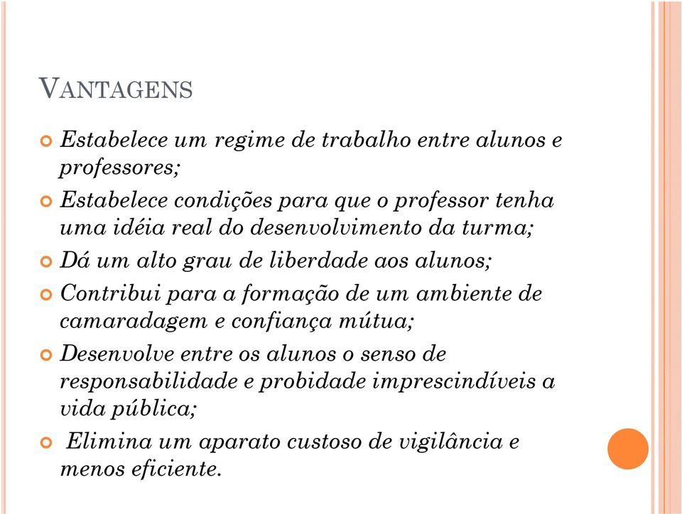 Contribui para a formação de um ambiente de camaradagem e confiança mútua; Desenvolve entre os alunos o senso