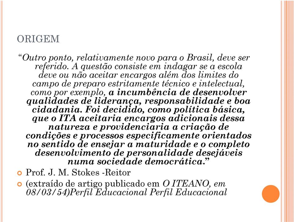 desenvolver qualidades de liderança, responsabilidade e boa cidadania.