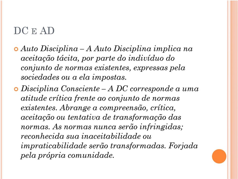 Disciplina Consciente A DC corresponde a uma atitude crítica frente ao conjunto de normas existentes.