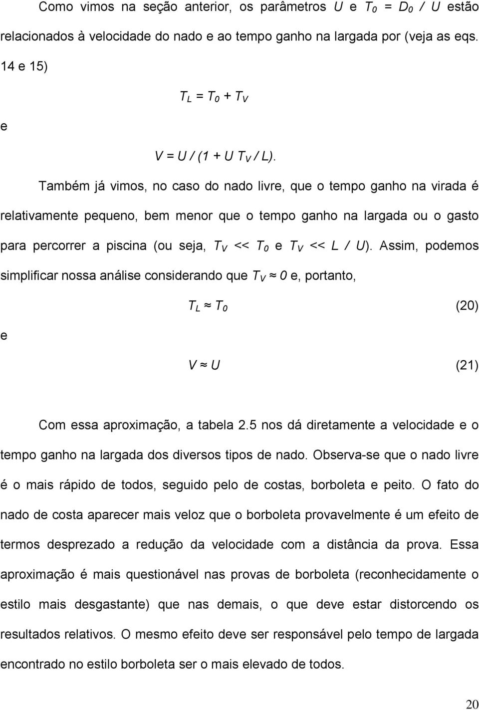 / U). Assim, podemos simplificar nossa análise considerando que T V 0 e, portanto, T L T 0 (20) e V U (21) Com essa aproximação, a tabela 2.