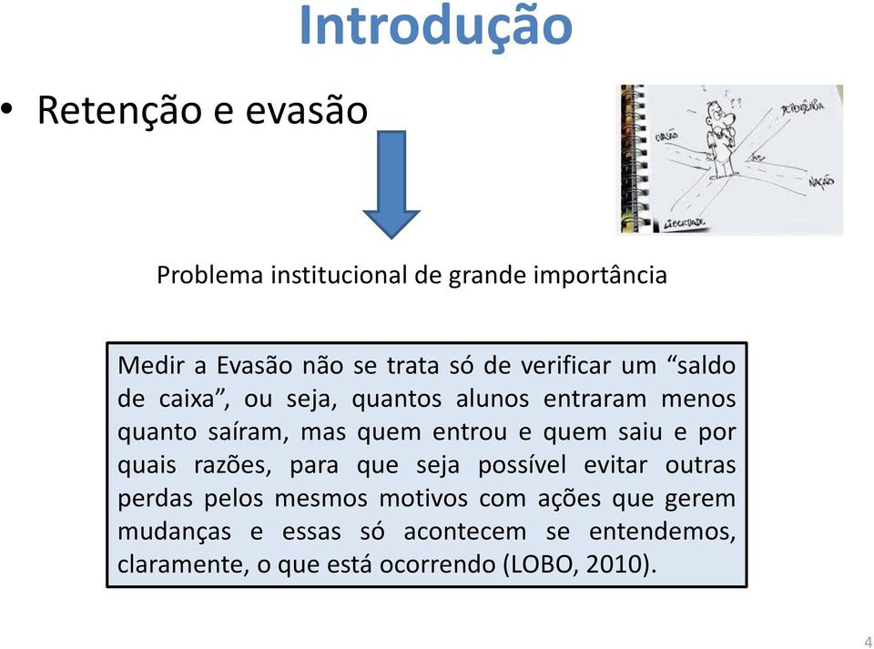 quem saiu e por quais razões, para que seja possível evitar outras perdas pelos mesmos motivos com ações