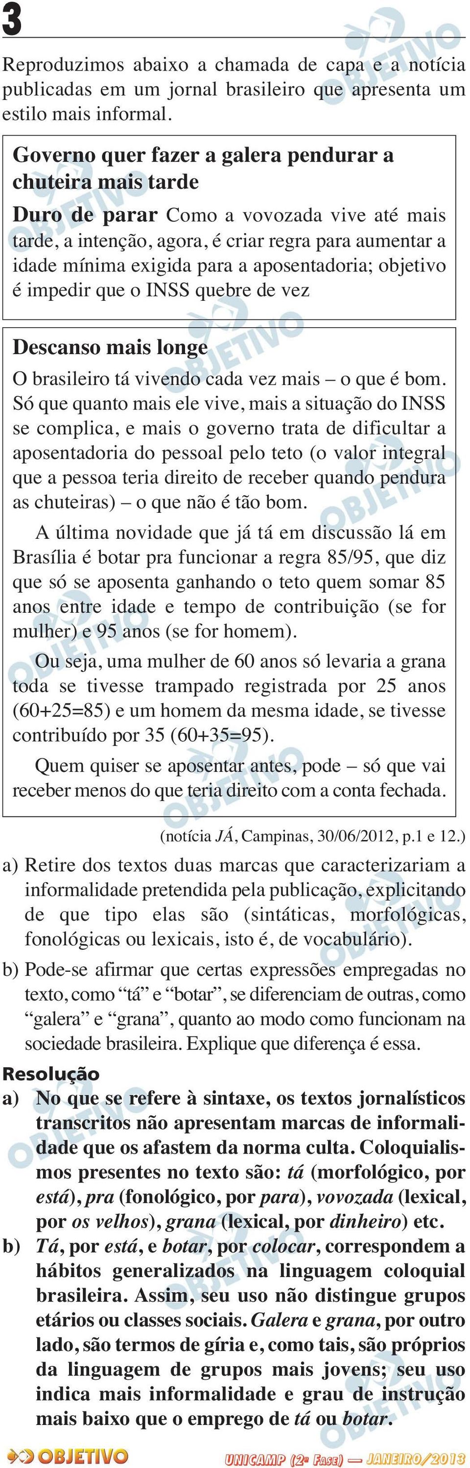 aposentadoria; objetivo é impedir que o INSS quebre de vez Descanso mais longe O brasileiro tá vivendo cada vez mais o que é bom.