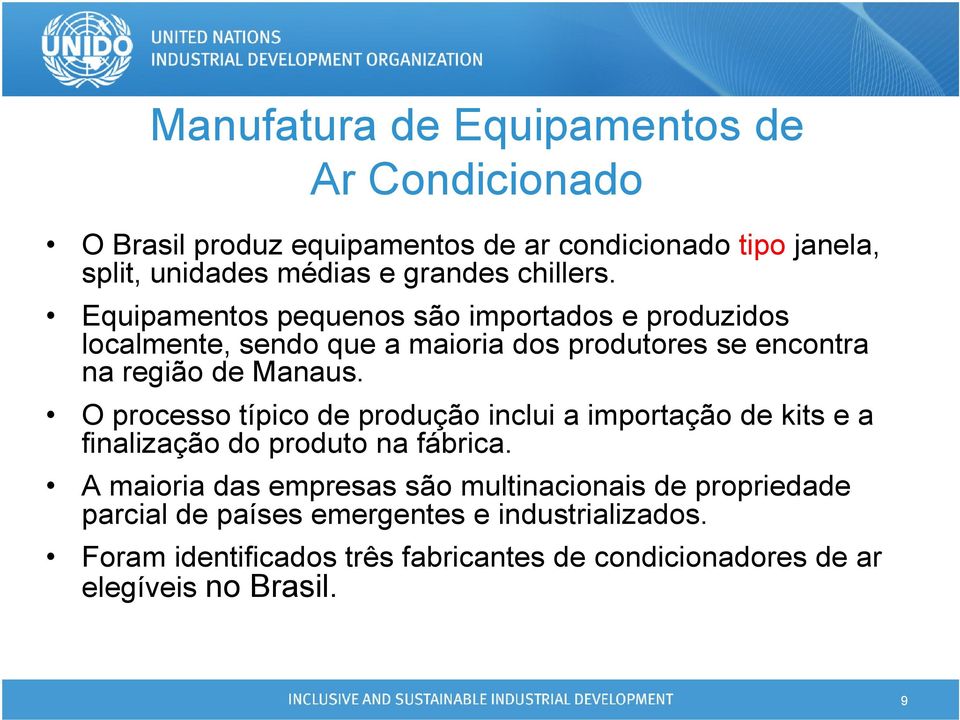 O processo típico de produção inclui a importação de kits e a finalização do produto na fábrica.