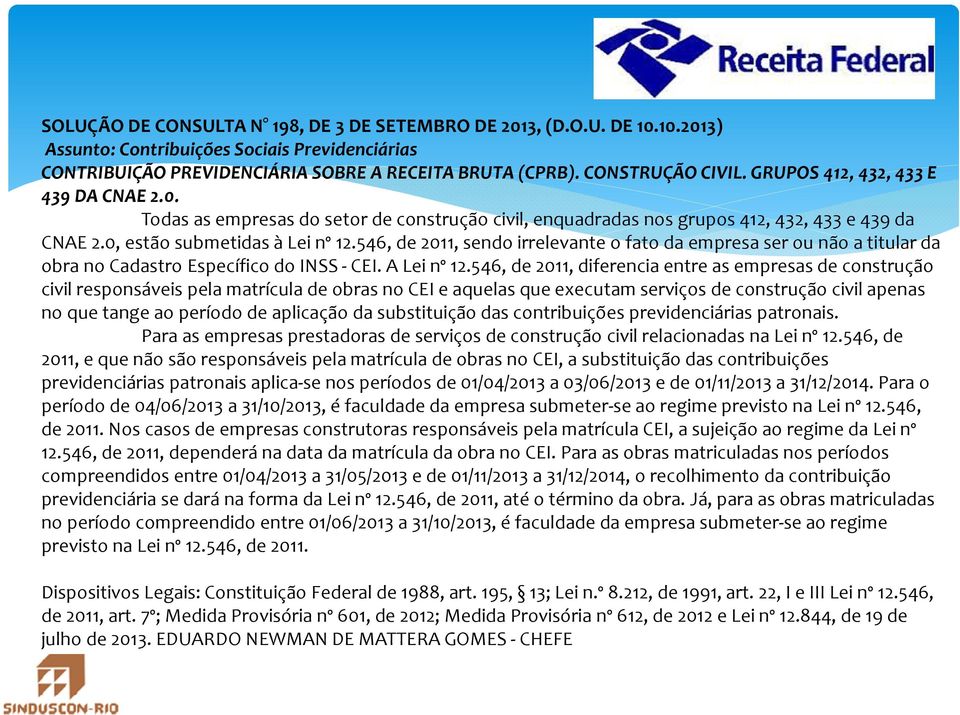 546, de 2011, sendo irrelevante o fato da empresa ser ou não a titular da obra no Cadastro Específico do INSS -CEI. A Lei nº 12.