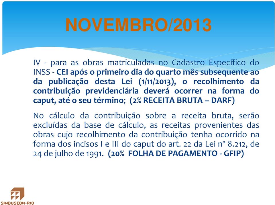 DARF) No cálculo da contribuição sobre a receita bruta, serão excluídas da base de cálculo, as receitas provenientes das obras cujo