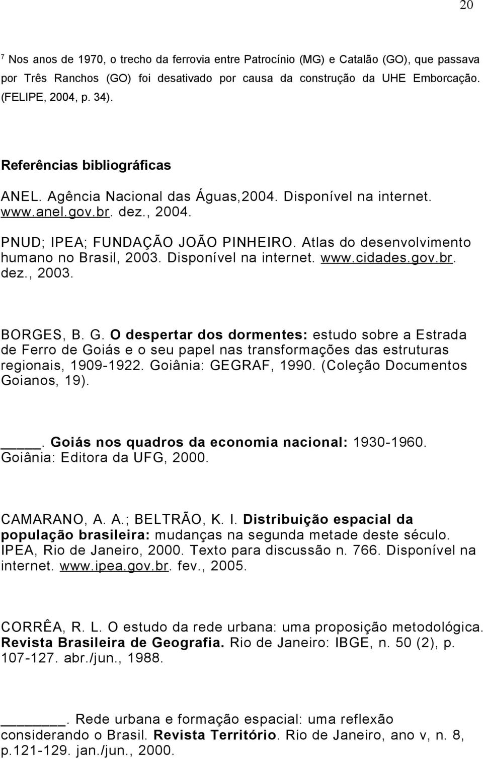 Atlas do desenvolvimento humano no Brasil, 2003. Disponível na internet. www.cidades.gov.br. dez., 2003. BORGES, B. G.