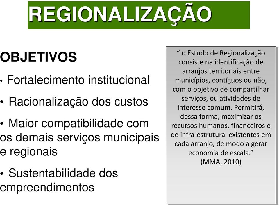 territoriais entre municípios, contíguos ou não, com o objetivo de compartilhar serviços, ou atividades de interesse comum.