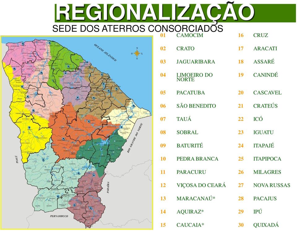 22 ICÓ 08 SOBRAL 23 IGUATU 09 BATURITÉ 24 ITAPAJÉ 10 PEDRA BRANCA 25 ITAPIPOCA 11 PARACURU 26