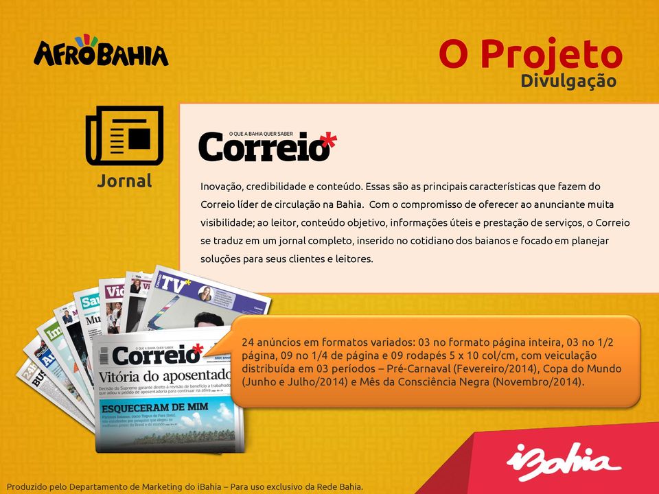 completo, inserido no cotidiano dos baianos e focado em planejar soluções para seus clientes e leitores.