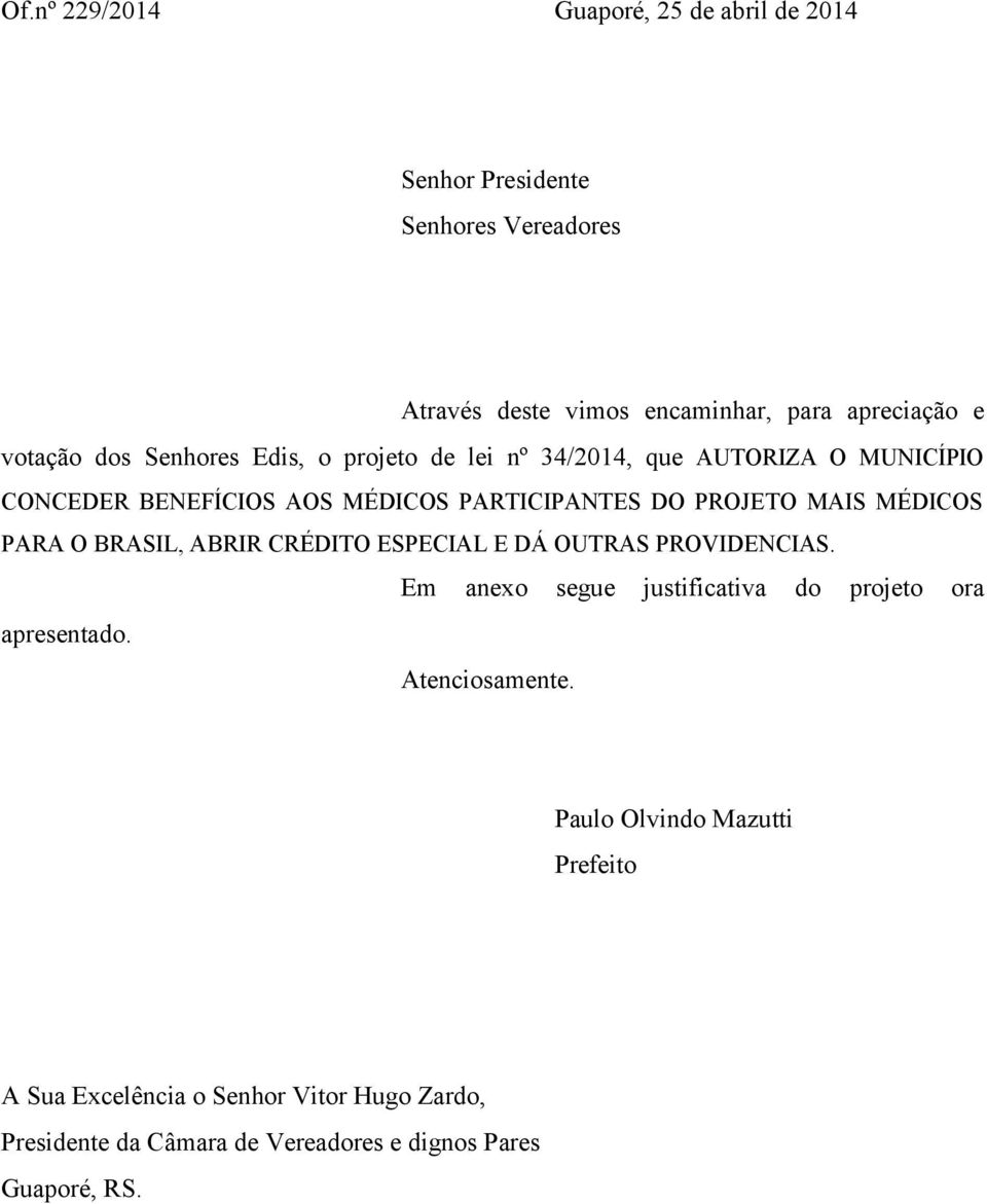 MÉDICOS PARA O BRASIL, ABRIR CRÉDITO ESPECIAL E DÁ OUTRAS PROVIDENCIAS. Em anexo segue justificativa do projeto ora apresentado.