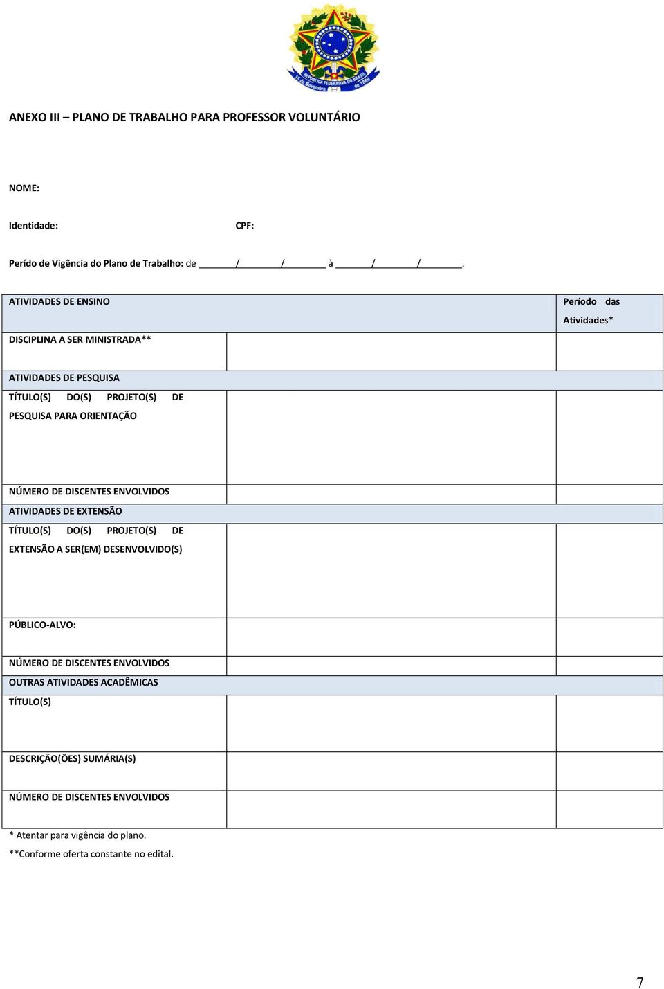 NÚMERO DE DISCENTES ENVOLVIDOS ATIVIDADES DE EXTENSÃO TÍTULO(S) DO(S) PROJETO(S) DE EXTENSÃO A SER(EM) DESENVOLVIDO(S) PÚBLICO-ALVO: NÚMERO DE DISCENTES