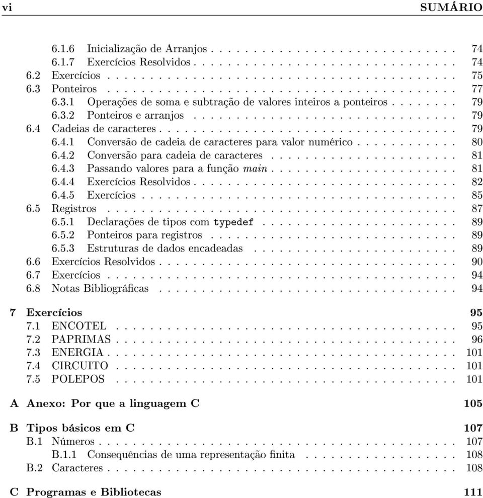 .................................. 79 6.4.1 Conversão de cadeia de caracteres para valor numérico............ 80 6.4.2 Conversão para cadeia de caracteres...................... 81 6.4.3 Passando valores para a função main.