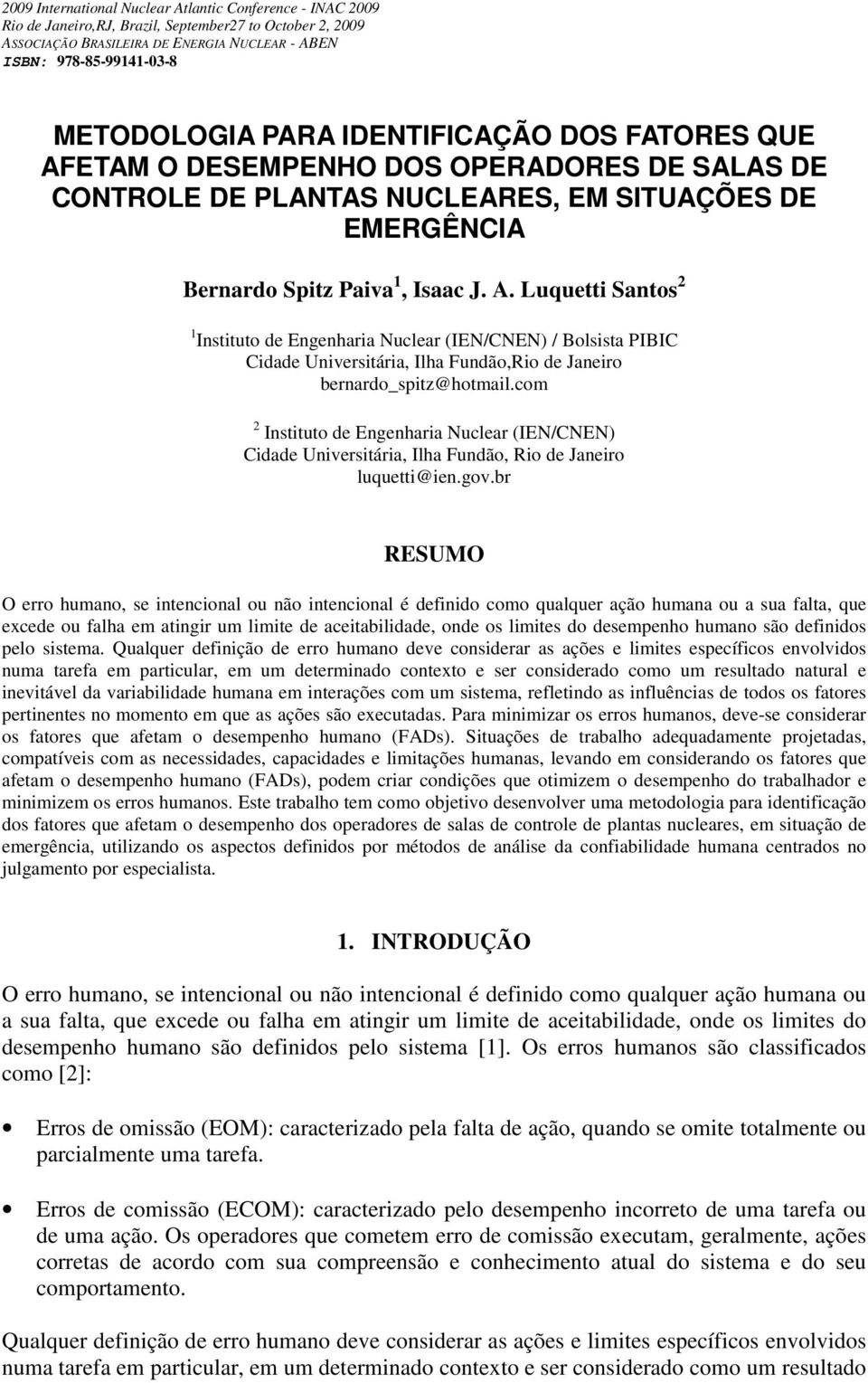 ETAM O DESEMPENHO DOS OPERADORES DE SALAS DE CONTROLE DE PLANTAS NUCLEARES, EM SITUAÇÕES DE EMERGÊNCIA Bernardo Spitz Paiva 1, Isaac J. A.