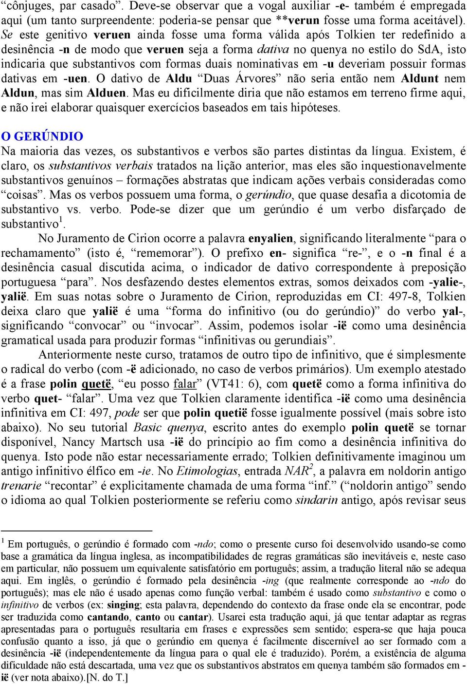 formas duais nominativas em -u deveriam possuir formas dativas em -uen. O dativo de Aldu Duas Árvores não seria então nem Aldunt nem Aldun, mas sim Alduen.