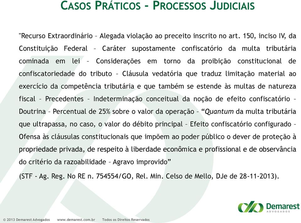 Cláusula vedatória que traduz limitação material ao exercício da competência tributária e que também se estende às multas de natureza fiscal Precedentes Indeterminação conceitual da noção de efeito