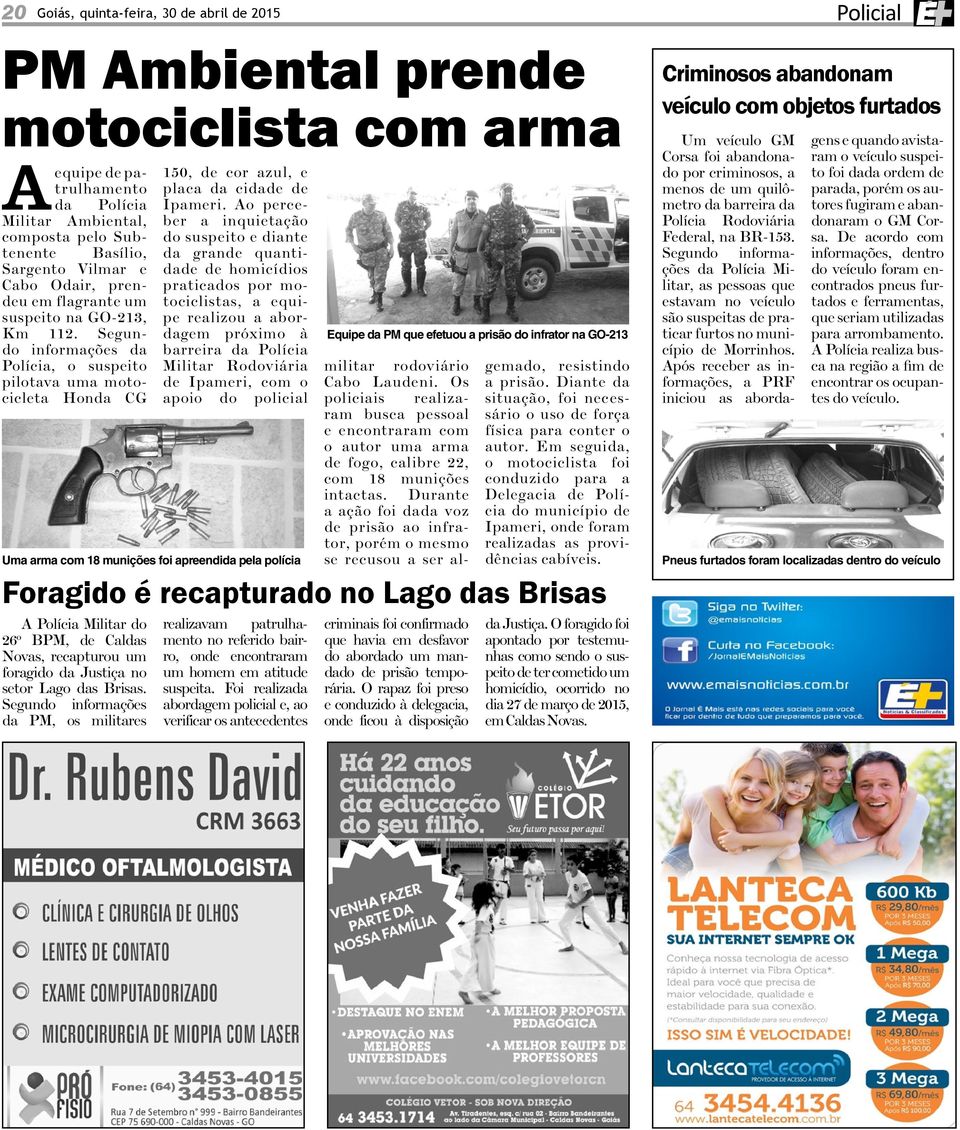 Sgundo informaçõs da Polícia, o suspito pilotava uma motociclta Honda CG Uma arma 18 muniçõs foi aprndida pla polícia Equip da PM qu ftuou a prisão do infrator na GO-213 Foragido é rcapturado Lago