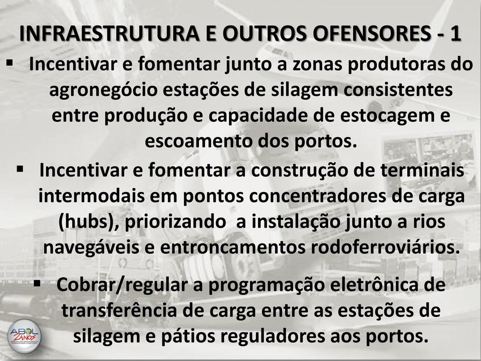 Incentivar e fomentar a construção de terminais intermodais em pontos concentradores de carga (hubs), priorizando a instalação