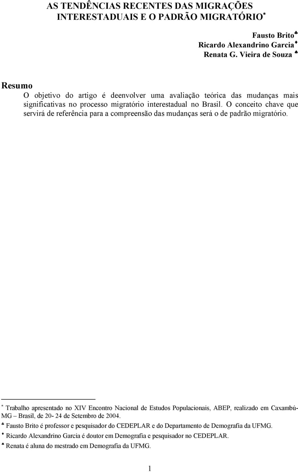 O conceito chave que servirá de referência para a compreensão das mudanças será o de padrão migratório.