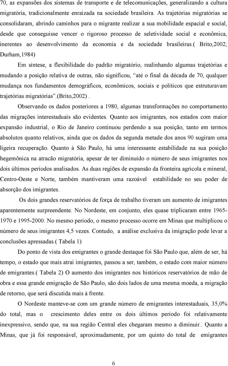 econômica, inerentes ao desenvolvimento da economia e da sociedade brasileiras.