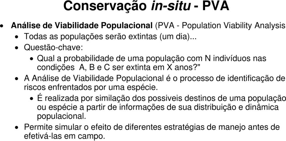 " A Análise de Viabilidade Populacional é o processo de identificação de riscos enfrentados por uma espécie.