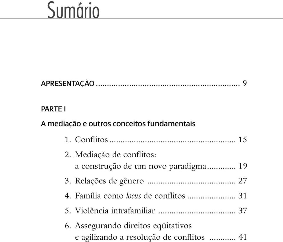 Relações de gênero... 27 4. Família como locus de conflitos... 31 5.