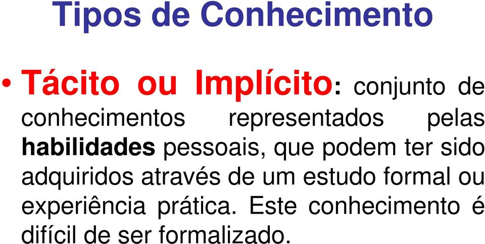 podem ter sido adquiridos através de um estudo formal ou