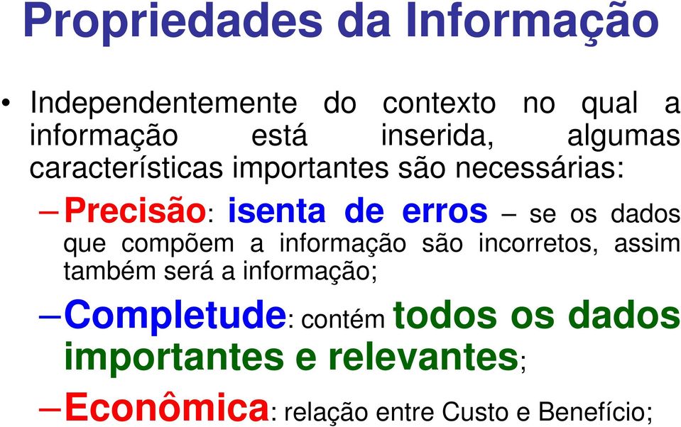 se os dados que compõem a informação são incorretos, assim também será a informação;