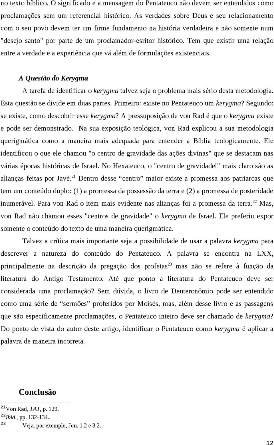 Tem que existir uma relação entre a verdade e a experiência que vá além de formulações existenciais.