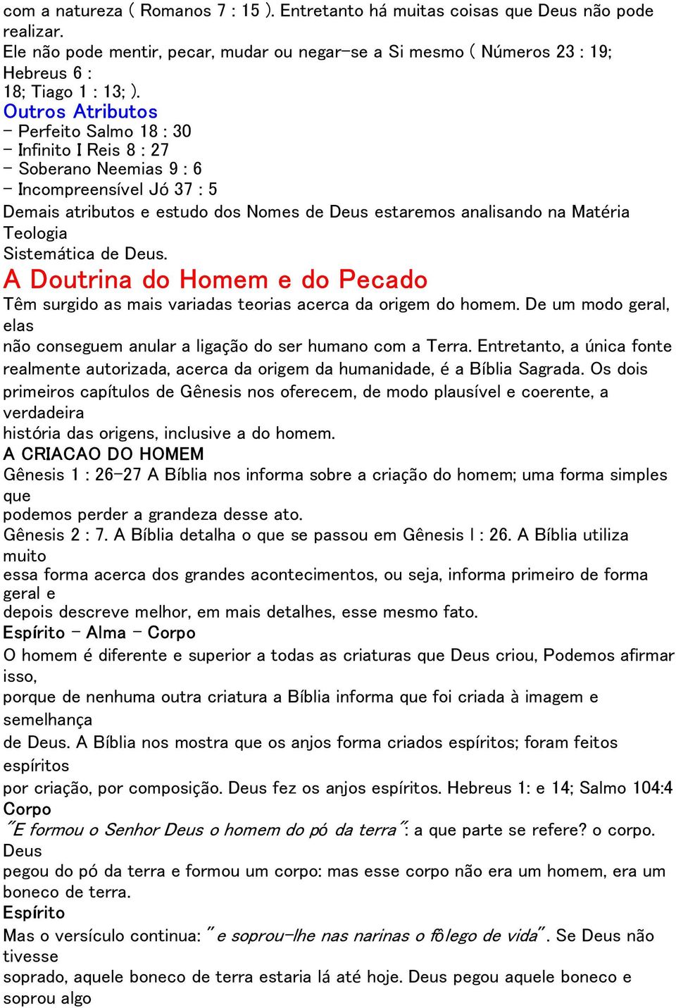 Teologia Sistemática de Deus. A Doutrina do Homem e do Pecado Têm surgido as mais variadas teorias acerca da origem do homem.