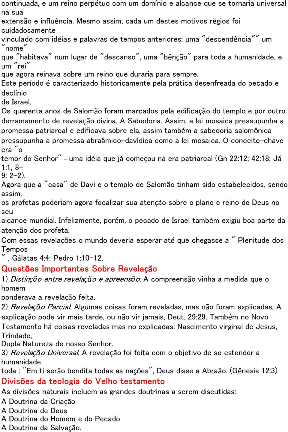 para toda a humanidade, e um "rei" que agora reinava sobre um reino que duraria para sempre. Este período é caracterizado historicamente pela prática desenfreada do pecado e declínio de Israel.